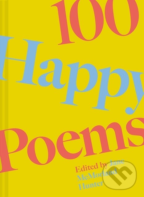 Kniha: 100 Happy Poems (Jane McMorland Hunter). Batsford, 2024 Kniha: 100 Happy Poems (Jane McMorland Hunter). Batsford, 2024