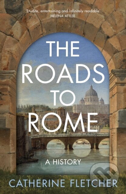 Kniha: The Roads To Rome (Catherine Fletcher). Bodley Head, 2024 Kniha: The Roads To Rome (Catherine Fletcher). Bodley Head, 2024