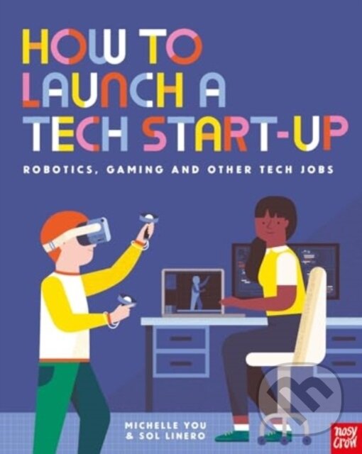 Kniha: How to Launch a Tech Start-Up: Robotics, Gaming and Other Tech Jobs (Michelle You). Nosy Crow, 2024 Kniha: How to Launch a Tech Start-Up: Robotics, Gaming and Other Tech Jobs (Michelle You). Nosy Crow, 2024
