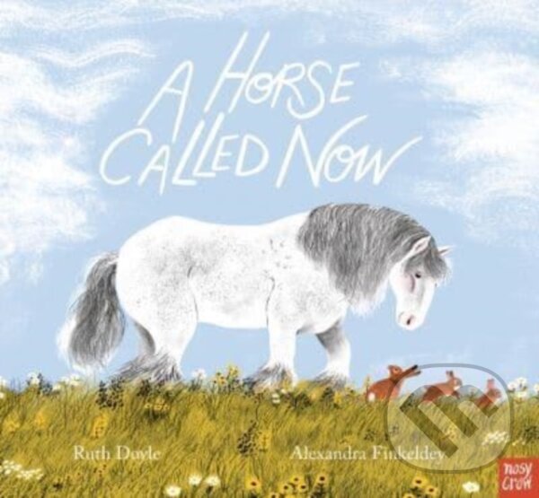 Kniha: A Horse Called Now (Ruth Doyle). Nosy Crow, 2024 Kniha: A Horse Called Now (Ruth Doyle). Nosy Crow, 2024
