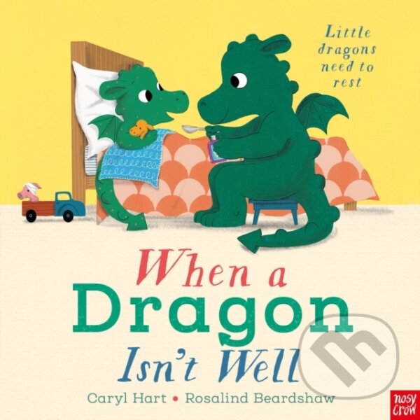 Kniha: When a Dragon Isn't Well (Caryl Hart). Nosy Crow, 2024 Kniha: When a Dragon Isn't Well (Caryl Hart). Nosy Crow, 2024