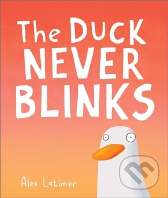 Kniha: The Duck Never Blinks (Alex Latimer). Andersen, 2024 Kniha: The Duck Never Blinks (Alex Latimer). Andersen, 2024