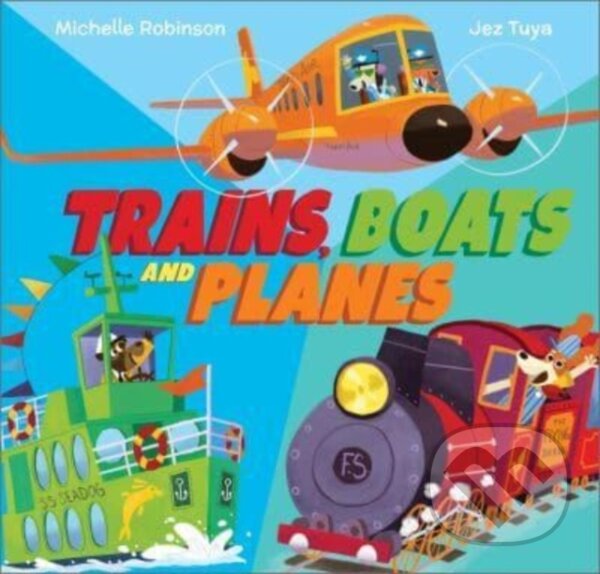 Kniha: Trains, Boats and Planes (Michelle Robinson). Andersen, 2024 Kniha: Trains, Boats and Planes (Michelle Robinson). Andersen, 2024