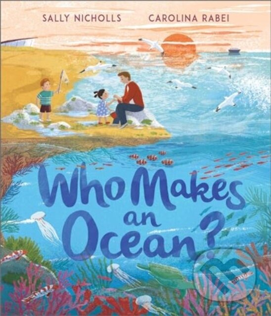 Kniha: Who Makes an Ocean? (Sally Nicholls). Andersen, 2024 Kniha: Who Makes an Ocean? (Sally Nicholls). Andersen, 2024