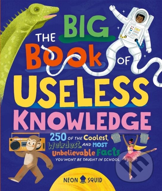 Kniha: The Big Book of Useless Knowledge (Neon Squid). Priddy Books, 2024 Kniha: The Big Book of Useless Knowledge (Neon Squid). Priddy Books, 2024