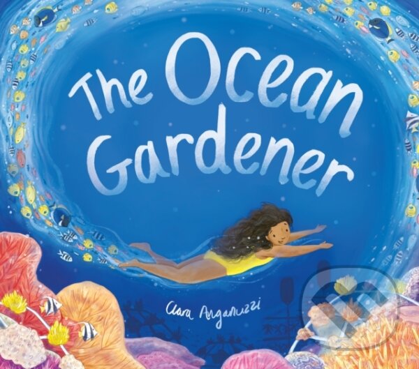 Kniha: The Ocean Gardener (Clara Anganuzzi). Little Tiger, 2024 Kniha: The Ocean Gardener (Clara Anganuzzi). Little Tiger, 2024