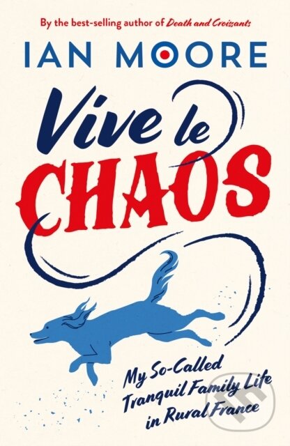 Kniha: Vive le Chaos (Ian Moore). Summersdale, 2024 Kniha: Vive le Chaos (Ian Moore). Summersdale, 2024