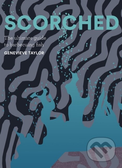 Kniha: Scorched (Genevieve Taylor). Quadrille, 2024 Kniha: Scorched (Genevieve Taylor). Quadrille, 2024