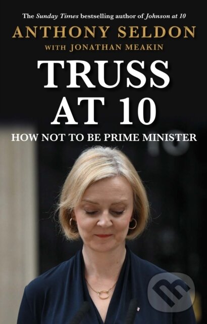 Kniha: Truss at 10 (Anthony Seldon). Atlantic Books, 2024 Kniha: Truss at 10 (Anthony Seldon). Atlantic Books, 2024