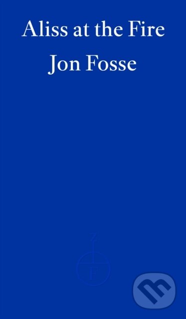 Kniha: Aliss at the Fire — WINNER OF THE 2023 NOBEL PRIZE IN LITERATURE (Damion Searls a Jon Fosse). Fitzcarraldo Editions, 2023 Kniha: Aliss at the Fire — WINNER OF THE 2023 NOBEL PRIZE IN LITERATURE (Damion Searls a Jon Fosse). Fitzcarraldo Editions, 2023