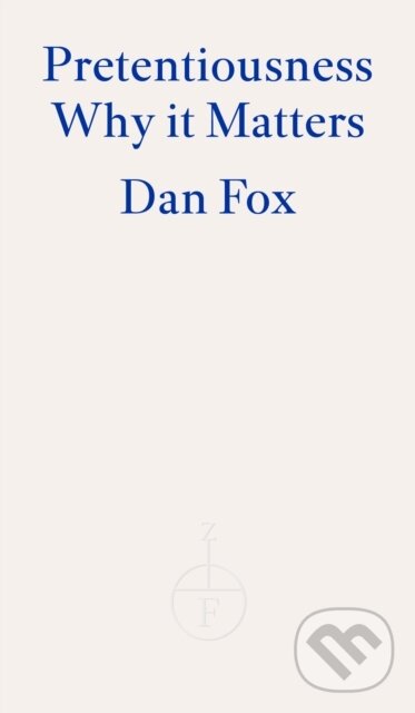 Kniha: Pretentiousness (Dan Fox). Fitzcarraldo Editions, 2024 Kniha: Pretentiousness (Dan Fox). Fitzcarraldo Editions, 2024