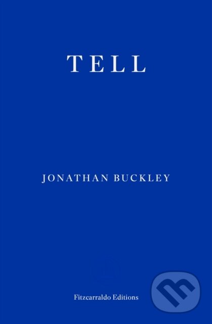 Kniha: Tell (Jonathan Buckley). Fitzcarraldo Editions, 2024 Kniha: Tell (Jonathan Buckley). Fitzcarraldo Editions, 2024