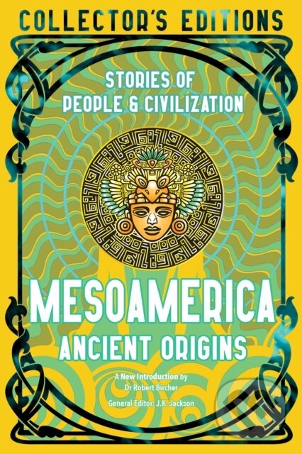 Kniha: Mesoamerica Ancient Origins (J K (Ed) Jackson). Flame Tree Publishing, 2023 Kniha: Mesoamerica Ancient Origins (J K (Ed) Jackson). Flame Tree Publishing, 2023
