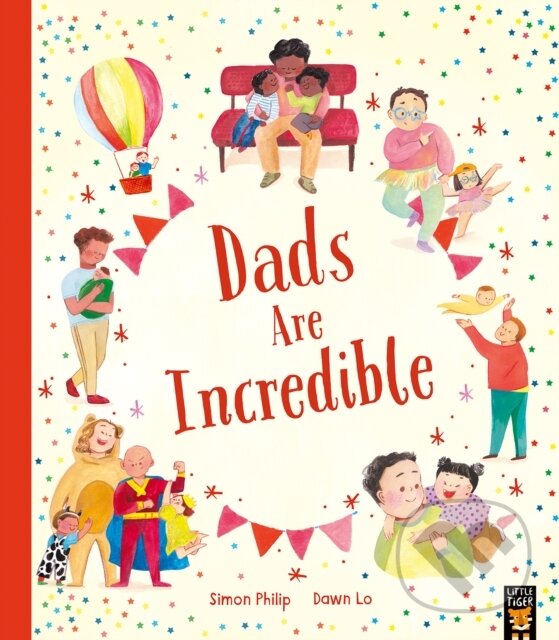 Kniha: Dads Are Incredible (Simon Philip). Little Tiger, 2024 Kniha: Dads Are Incredible (Simon Philip). Little Tiger, 2024
