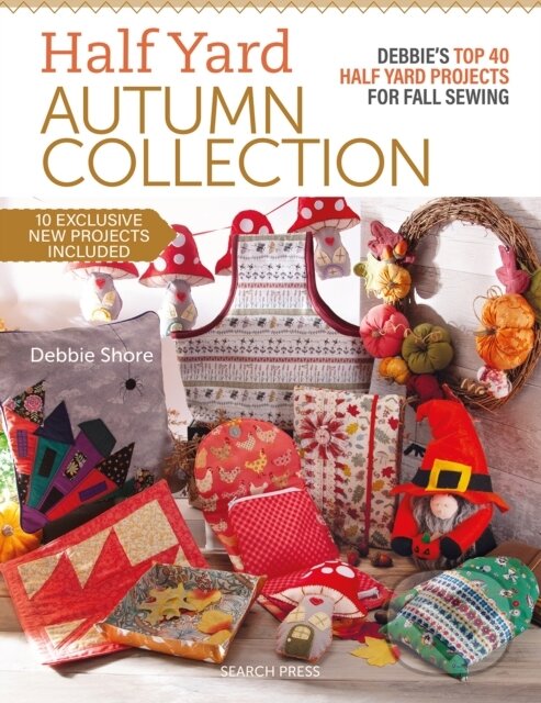 Kniha: Half Yard™ Autumn Collection (Debbie Shore). Search Press, 2024 Kniha: Half Yard™ Autumn Collection (Debbie Shore). Search Press, 2024