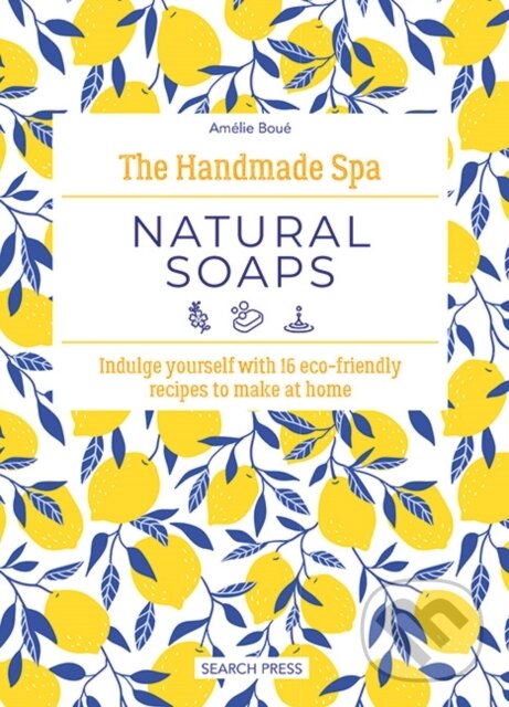 Kniha: The Handmade Spa: Natural Soaps (Amelie Boue). Search Press, 2024 Kniha: The Handmade Spa: Natural Soaps (Amelie Boue). Search Press, 2024