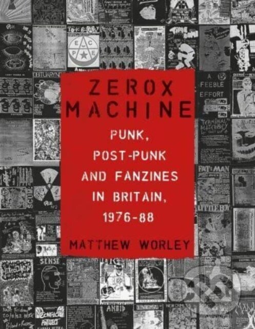 Kniha: Zerox Machine (Matthew Worley). Reaktion Books, 2024 Kniha: Zerox Machine (Matthew Worley). Reaktion Books, 2024