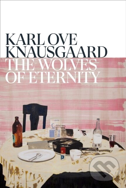 Kniha: The Wolves of Eternity (Karl Ove Knausgaard). Harvill Secker, 2023 Kniha: The Wolves of Eternity (Karl Ove Knausgaard). Harvill Secker, 2023