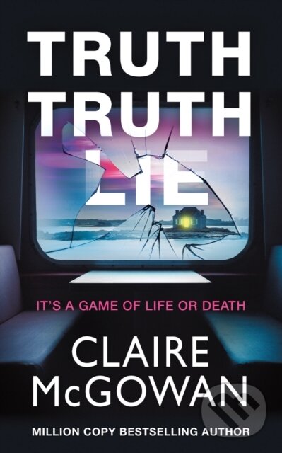 Kniha: Truth Truth Lie (Claire Mcgowan). Thomas & Mercer, 2024 Kniha: Truth Truth Lie (Claire Mcgowan). Thomas & Mercer, 2024