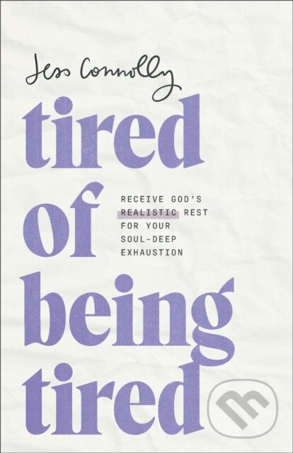 Kniha: Tired of Being Tired (Jess Connolly). Baker Books, 2024 Kniha: Tired of Being Tired (Jess Connolly). Baker Books, 2024
