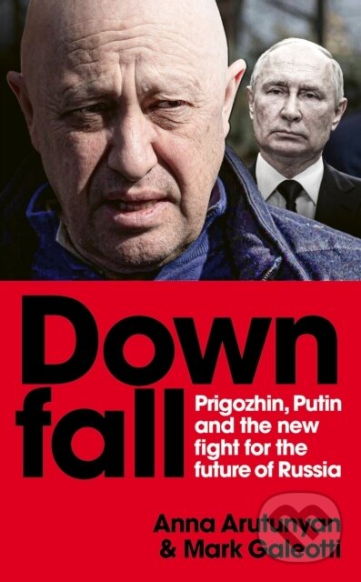 Kniha: Downfall (Anna Arutunyan a Mark Galeotti). Ebury Publishing, 2024 Kniha: Downfall (Anna Arutunyan a Mark Galeotti). Ebury Publishing, 2024