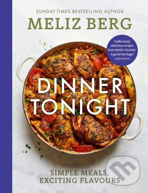 Kniha: Dinner Tonight (Meliz Berg a MelizCooks). Ebury Publishing, 2024 Kniha: Dinner Tonight (Meliz Berg a MelizCooks). Ebury Publishing, 2024