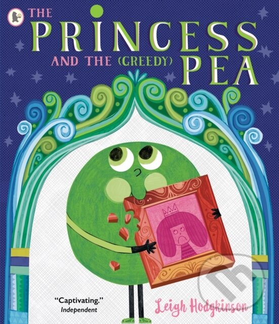 Kniha: The Princess and the (Greedy) Pea (Leigh Hodgkinson). Walker books, 2024 Kniha: The Princess and the (Greedy) Pea (Leigh Hodgkinson). Walker books, 2024