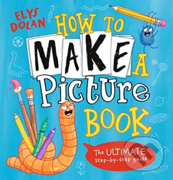 Kniha: How to Make a Picture Book (Elys Dolan). Walker books, 2023 Kniha: How to Make a Picture Book (Elys Dolan). Walker books, 2023