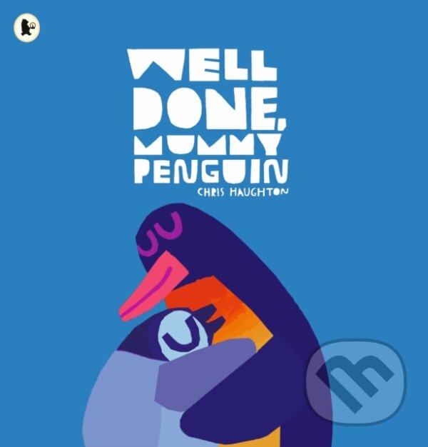 Kniha: Well Done, Mummy Penguin (Chris Haughton). Walker books, 2023 Kniha: Well Done, Mummy Penguin (Chris Haughton). Walker books, 2023
