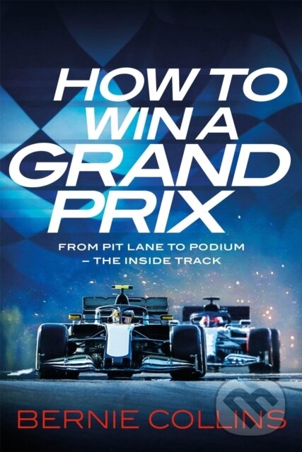 Kniha: How to Win a Grand Prix (Bernie Collins). Quercus, 2024 Kniha: How to Win a Grand Prix (Bernie Collins). Quercus, 2024