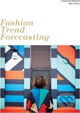 Kniha: Fashion Trend Forecasting (Gwyneth Holland a Rae Jones). Laurence King Publishing, 2017 Kniha: Fashion Trend Forecasting (Gwyneth Holland a Rae Jones). Laurence King Publishing, 2017