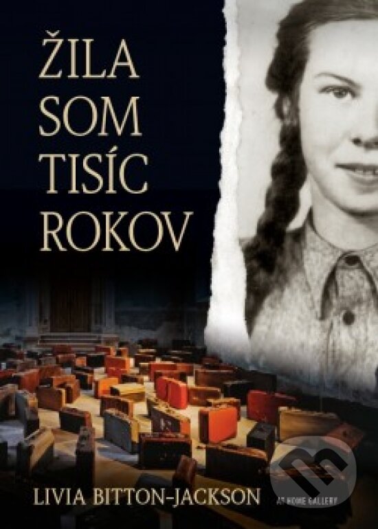 Kniha: Žila som tisíc rokov (Livia Bitton Jackson). At Home Gallery, 2016 Kniha: Žila som tisíc rokov (Livia Bitton Jackson). At Home Gallery, 2016