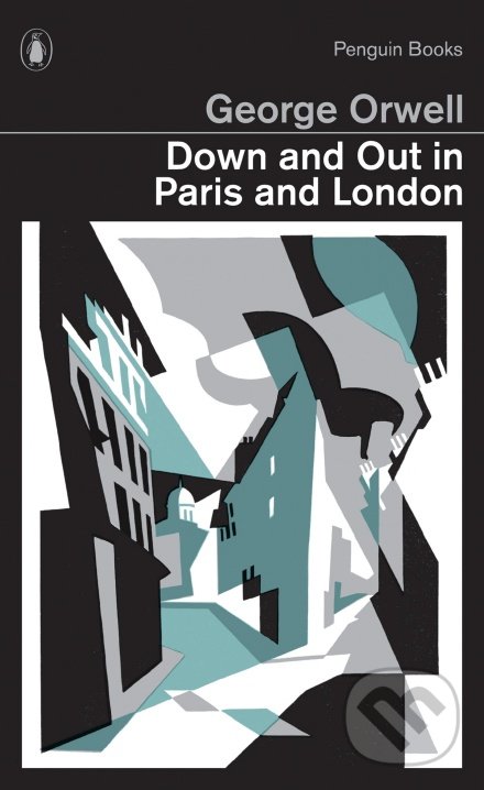 Kniha: Down and Out in Paris and London (George Orwell). Penguin Books, 2013 Kniha: Down and Out in Paris and London (George Orwell). Penguin Books, 2013