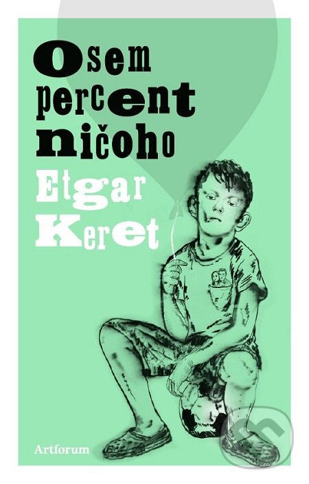 E-kniha: Osem percent ničoho (Etgar Keret). Artforum, 2017 E-kniha: Osem percent ničoho (Etgar Keret). Artforum, 2017