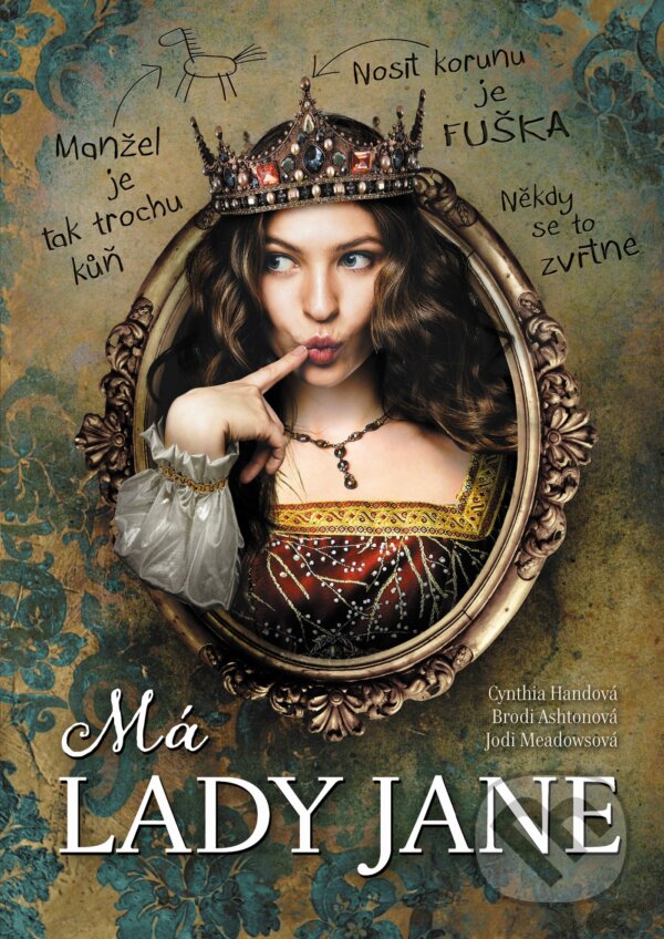 Kniha: Má Lady Jane (Brodi Ashton, Cynthia Hand a Jodi Meadows). Nakladatelství Fragment, 2017 Kniha: Má Lady Jane (Brodi Ashton, Cynthia Hand a Jodi Meadows). Nakladatelství Fragment, 2017