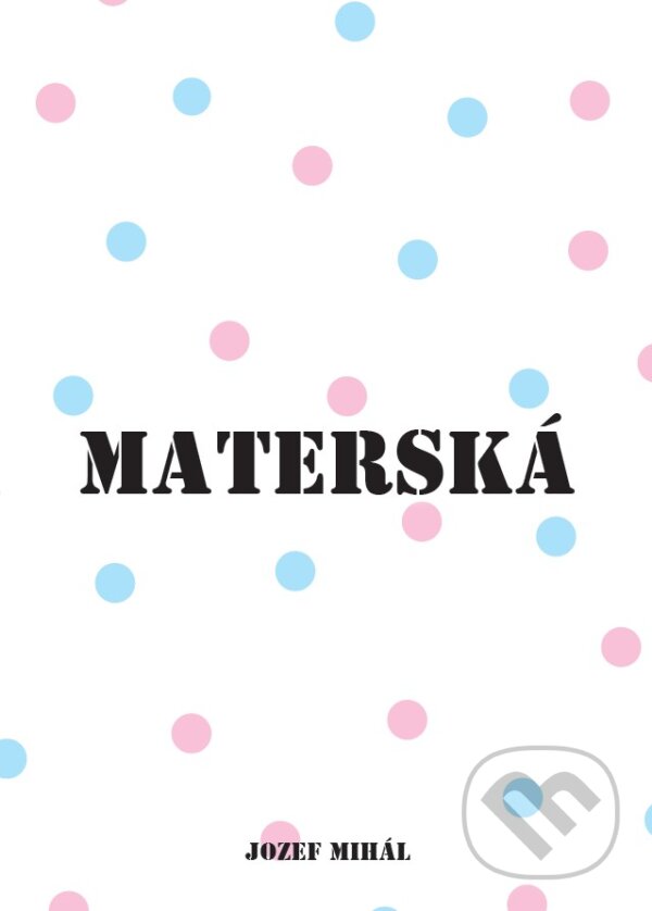 Kniha: Materská 2017 (Jozef Mihál). KO&KA, 2017 Kniha: Materská 2017 (Jozef Mihál). KO&KA, 2017