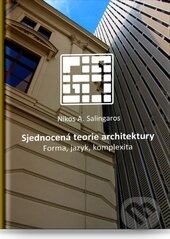 Sjednocená teorie architektury - Nikos Salingaros, Barrister & Principal, 2017