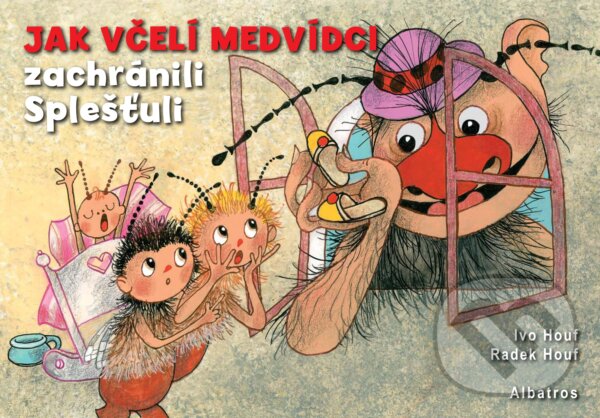 Kniha: Jak včelí medvídci zachránili Splešťuli (Radek Houf). Albatros CZ, 2017 Kniha: Jak včelí medvídci zachránili Splešťuli (Radek Houf). Albatros CZ, 2017