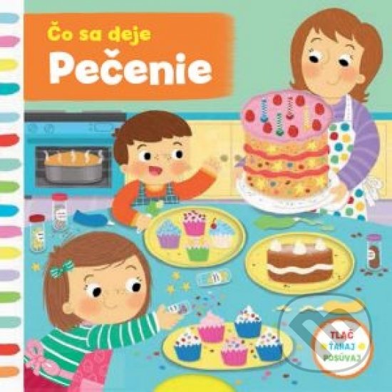 Kniha: Čo sa deje: Pečenie (Svojtka&Co.). Svojtka&Co., 2017 Kniha: Čo sa deje: Pečenie (Svojtka&Co.). Svojtka&Co., 2017