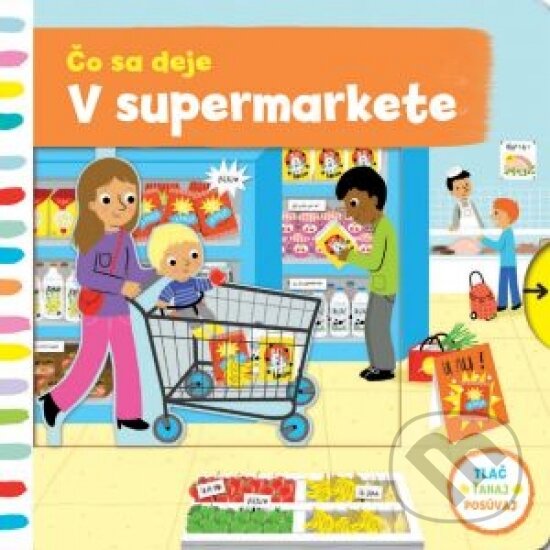 Kniha: Čo sa deje: V supermarkete (Svojtka&Co.). Svojtka&Co., 2017 Kniha: Čo sa deje: V supermarkete (Svojtka&Co.). Svojtka&Co., 2017