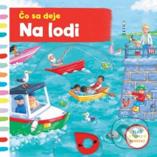 Kniha: Čo sa deje: Na lodi (Svojtka&Co.). Svojtka&Co., 2017 Kniha: Čo sa deje: Na lodi (Svojtka&Co.). Svojtka&Co., 2017