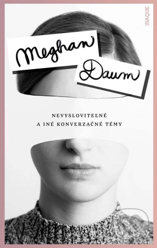 Kniha: Nevysloviteľné a iné konverzačné témy (Meghan Daum). Inaque, 2017 Kniha: Nevysloviteľné a iné konverzačné témy (Meghan Daum). Inaque, 2017