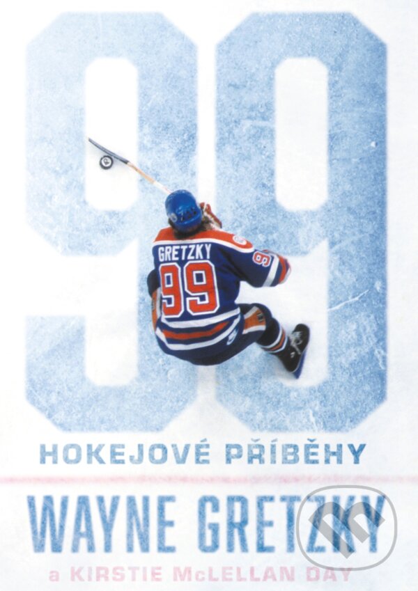 Kniha: 99: Hokejové příběhy (Kirstie McLellan Day a Wayne Gretzky). BIZBOOKS, 2017 Kniha: 99: Hokejové příběhy (Kirstie McLellan Day a Wayne Gretzky). BIZBOOKS, 2017