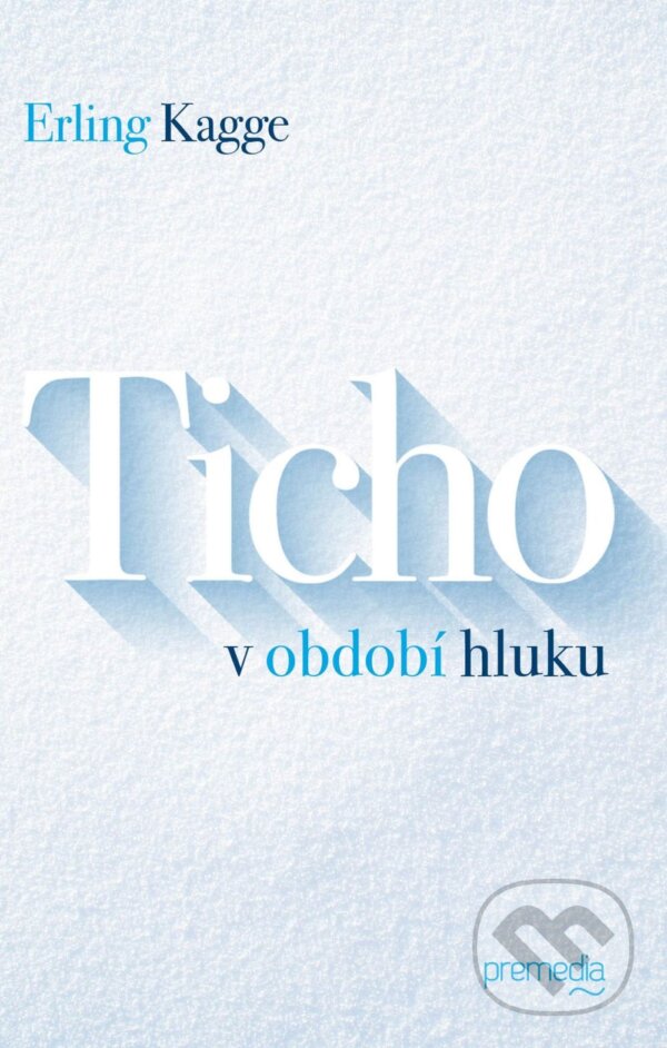 Kniha: Ticho v období hluku (Erling Kagge). Premedia, 2017 Kniha: Ticho v období hluku (Erling Kagge). Premedia, 2017