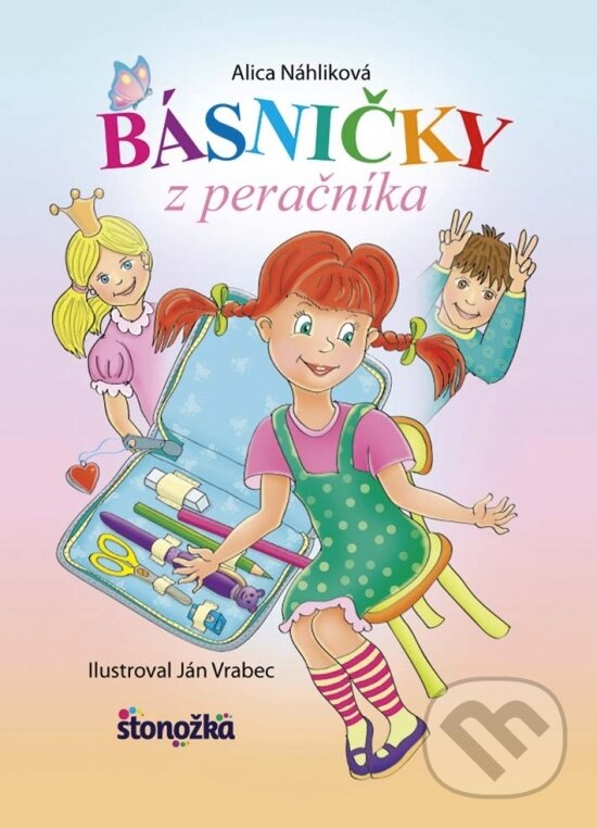 Kniha: Básničky z peračníka (Alica Náhliková). Stonožka, 2017 Kniha: Básničky z peračníka (Alica Náhliková). Stonožka, 2017