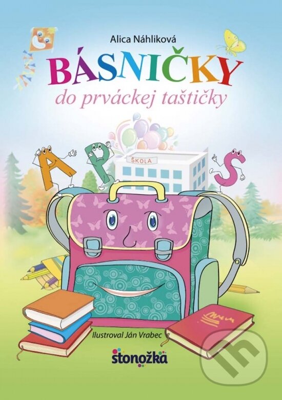 Kniha: Básničky do prváckej taštičky (Alica Náhliková). Stonožka, 2017 Kniha: Básničky do prváckej taštičky (Alica Náhliková). Stonožka, 2017