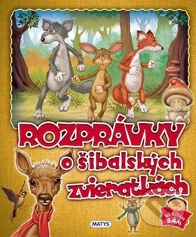 Kniha: Rozprávky o šibalských zvieratkách (Matys). Matys, 2017 Kniha: Rozprávky o šibalských zvieratkách (Matys). Matys, 2017