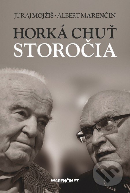 Horká chuť storočia - Juraj Mojžíš, Albert Marenčin, Marenčin PT, 2018