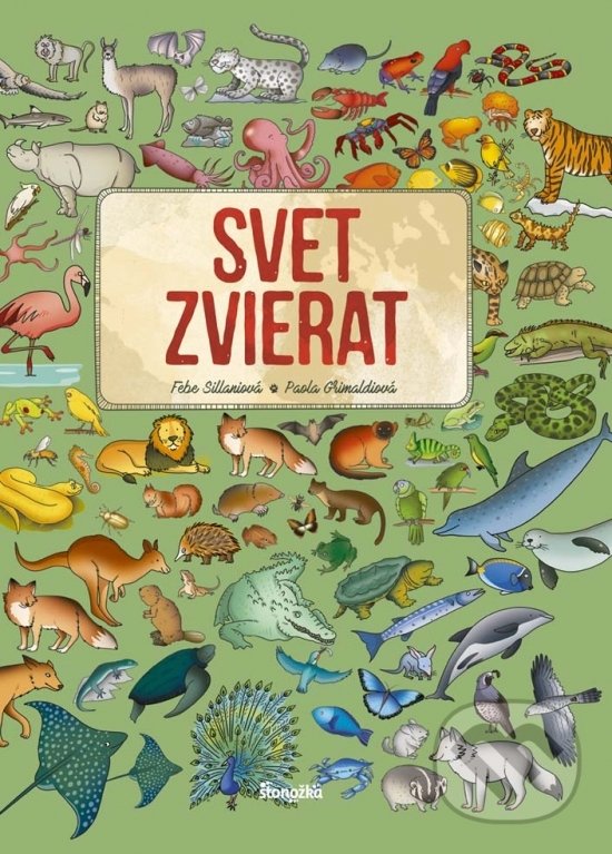 Kniha: Svet zvierat (Febe Sillani a Paola Grimaldi). Stonožka, 2017 Kniha: Svet zvierat (Febe Sillani a Paola Grimaldi). Stonožka, 2017