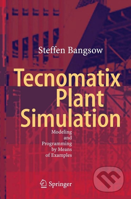 Kniha: Tecnomatix Plant Simulation (Steffen Bangsow). Springer Verlag, 2015 Kniha: Tecnomatix Plant Simulation (Steffen Bangsow). Springer Verlag, 2015